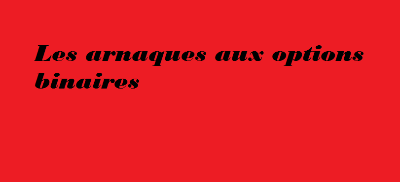 Les arnaques aux options binaires | ARNAQUES FOREX